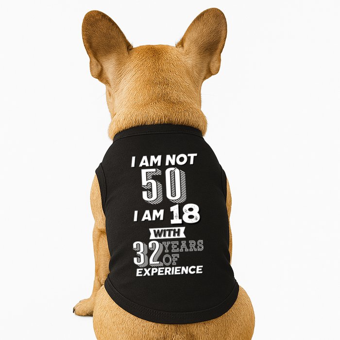 I Am Not 50 I Am 18 With 32 Years Of Experience 50th Birthday Doggie Tank