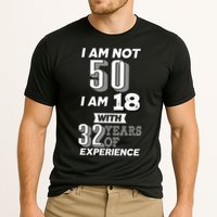 I Am Not 50 I Am 18 With 32 Years Of Experience 50th Birthday Performance Shirt