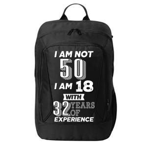 I Am Not 50 I Am 18 With 32 Years Of Experience 50th Birthday City Backpack