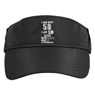 I Am Not 50 I Am 18 With 32 Years Of Experience 50th Birthday Adult Drive Performance Visor