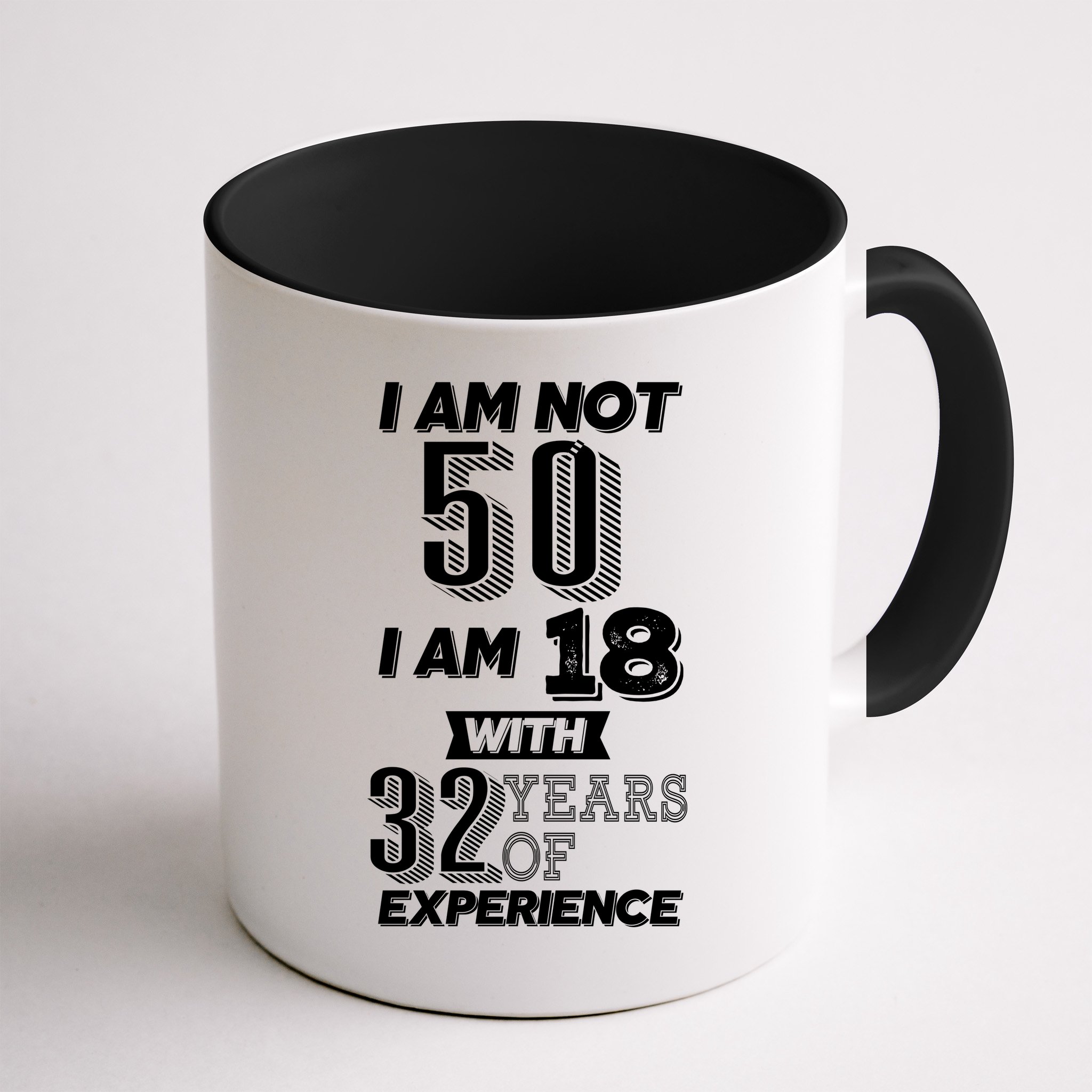 I Am Not 50 I Am 18 With 32 Years Of Experience 50th Birthday Mug