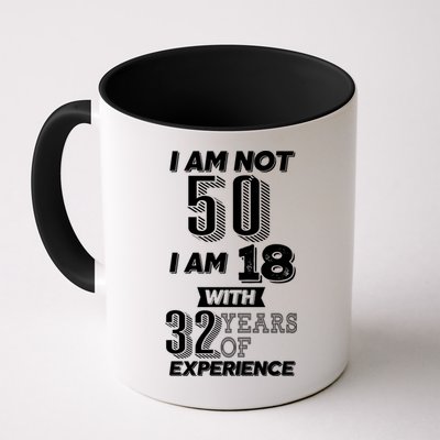 I Am Not 50 I Am 18 With 32 Years Of Experience 50th Birthday Mug