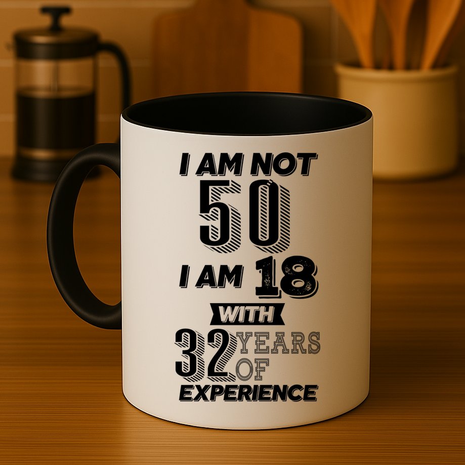 I Am Not 50 I Am 18 With 32 Years Of Experience 50th Birthday Mug