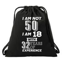 I Am Not 50 I Am 18 With 32 Years Of Experience 50th Birthday Drawstring Bag