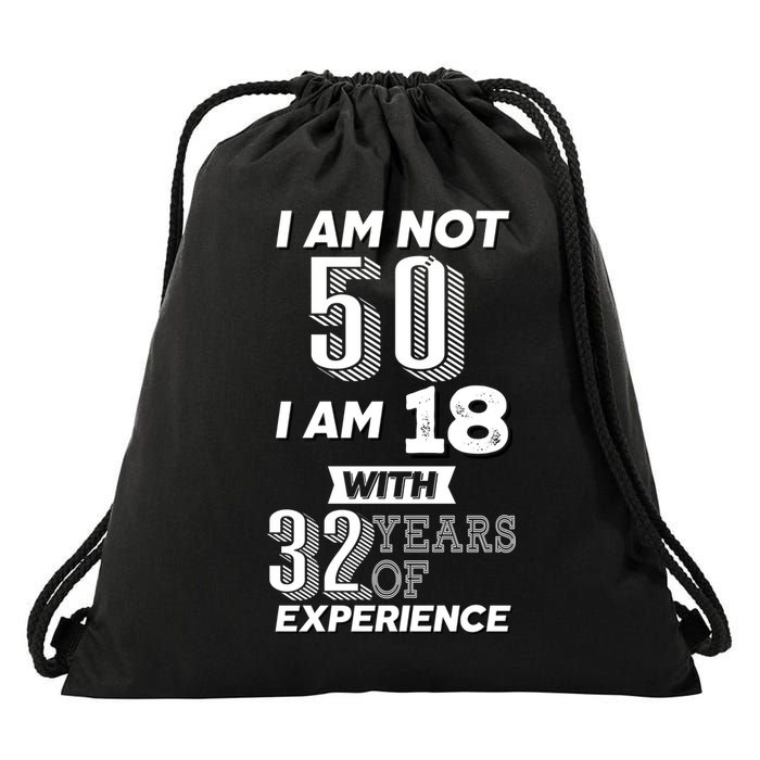 I Am Not 50 I Am 18 With 32 Years Of Experience 50th Birthday Drawstring Bag