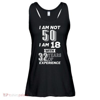 I Am Not 50 I Am 18 With 32 Years Of Experience 50th Birthday Ladies Essential Flowy Tank