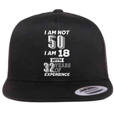 I Am Not 50 I Am 18 With 32 Years Of Experience 50th Birthday Flatbill Hat