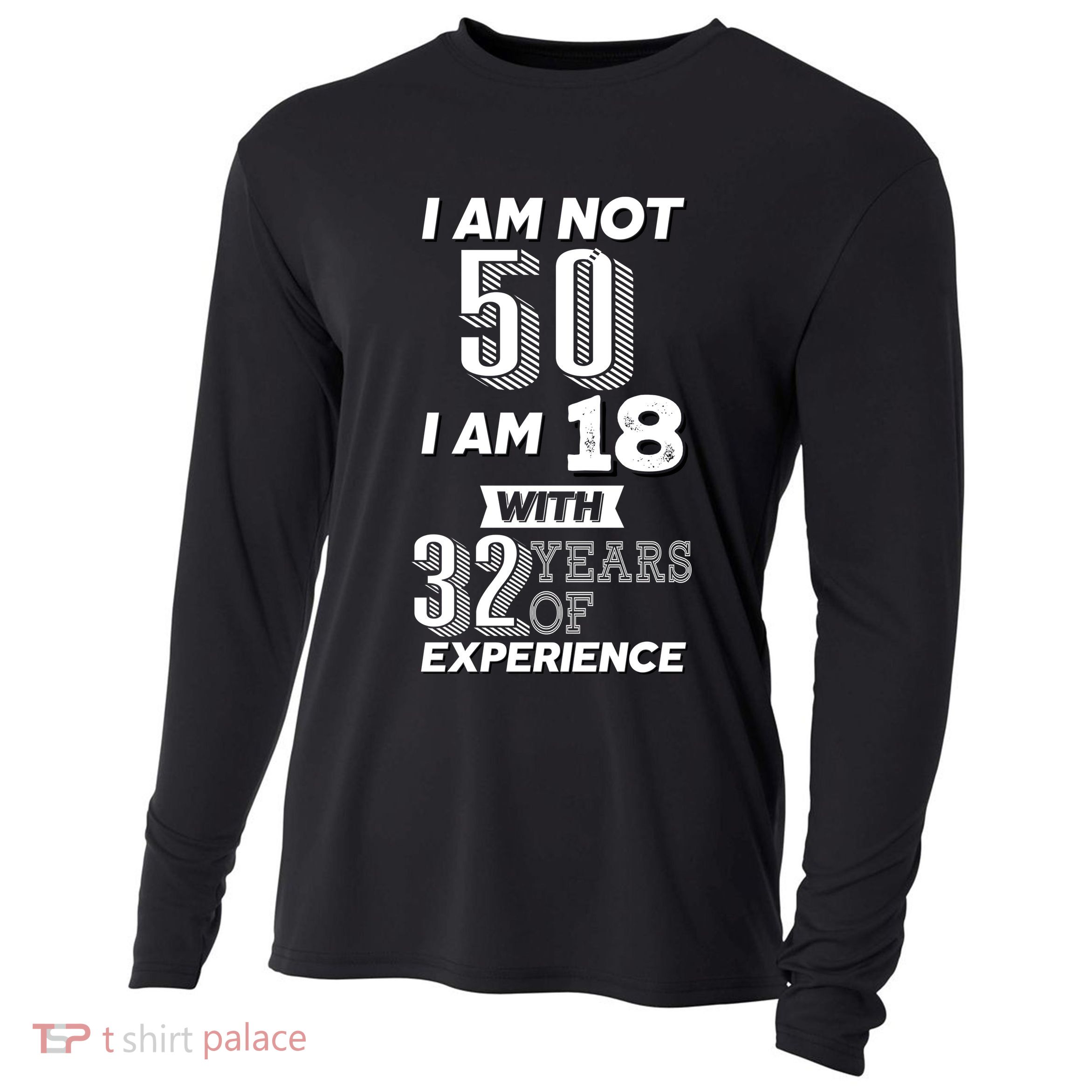 I Am Not 50 I Am 18 With 32 Years Of Experience 50th Birthday Cooling Performance Long Sleeve Crew