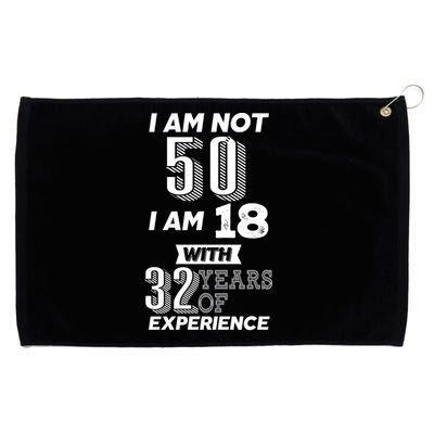 I Am Not 50 I Am 18 With 32 Years Of Experience 50th Birthday Grommeted Golf Towel