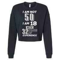 I Am Not 50 I Am 18 With 32 Years Of Experience 50th Birthday Cropped Pullover Crew