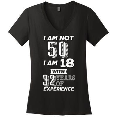 I Am Not 50 I Am 18 With 32 Years Of Experience 50th Birthday Women's V-Neck T-Shirt