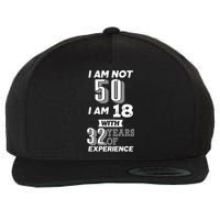 I Am Not 50 I Am 18 With 32 Years Of Experience 50th Birthday Wool Snapback Cap
