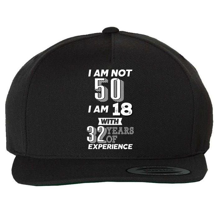 I Am Not 50 I Am 18 With 32 Years Of Experience 50th Birthday Wool Snapback Cap
