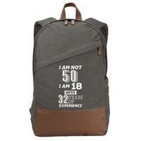 I Am Not 50 I Am 18 With 32 Years Of Experience 50th Birthday Cotton Canvas Backpack