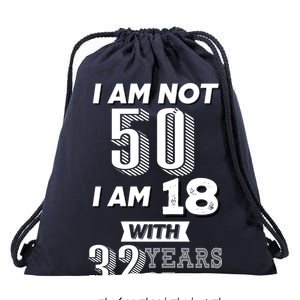 I Am Not 50 I Am 18 With 32 Years Of Experience 50th Birthday Drawstring Bag