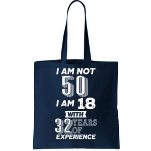 I Am Not 50 I Am 18 With 32 Years Of Experience 50th Birthday Tote Bag