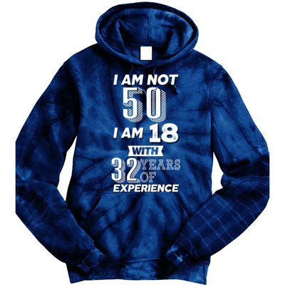 I Am Not 50 I Am 18 With 32 Years Of Experience 50th Birthday Tie Dye Hoodie