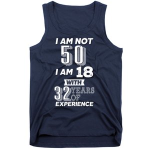 I Am Not 50 I Am 18 With 32 Years Of Experience 50th Birthday Tank Top