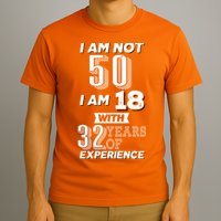 I Am Not 50 I Am 18 With 32 Years Of Experience 50th Birthday T-Shirt
