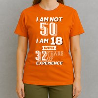 I Am Not 50 I Am 18 With 32 Years Of Experience 50th Birthday T-Shirt