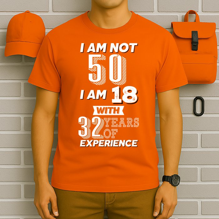 I Am Not 50 I Am 18 With 32 Years Of Experience 50th Birthday T-Shirt
