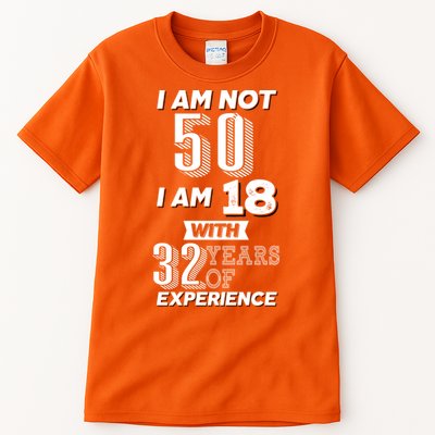 I Am Not 50 I Am 18 With 32 Years Of Experience 50th Birthday Tall T-Shirt
