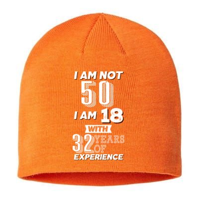 I Am Not 50 I Am 18 With 32 Years Of Experience 50th Birthday Sustainable Beanie