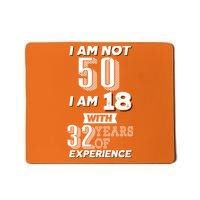 I Am Not 50 I Am 18 With 32 Years Of Experience 50th Birthday Mousepad