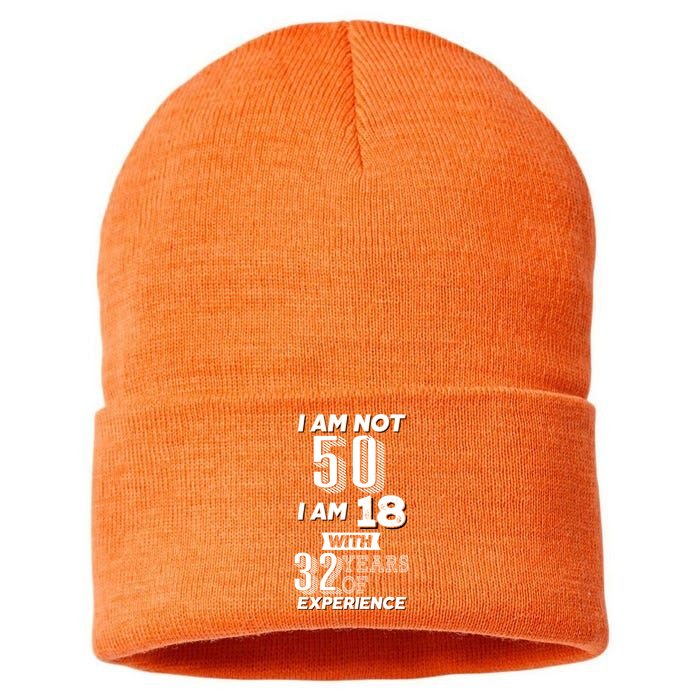 I Am Not 50 I Am 18 With 32 Years Of Experience 50th Birthday Sustainable Knit Beanie