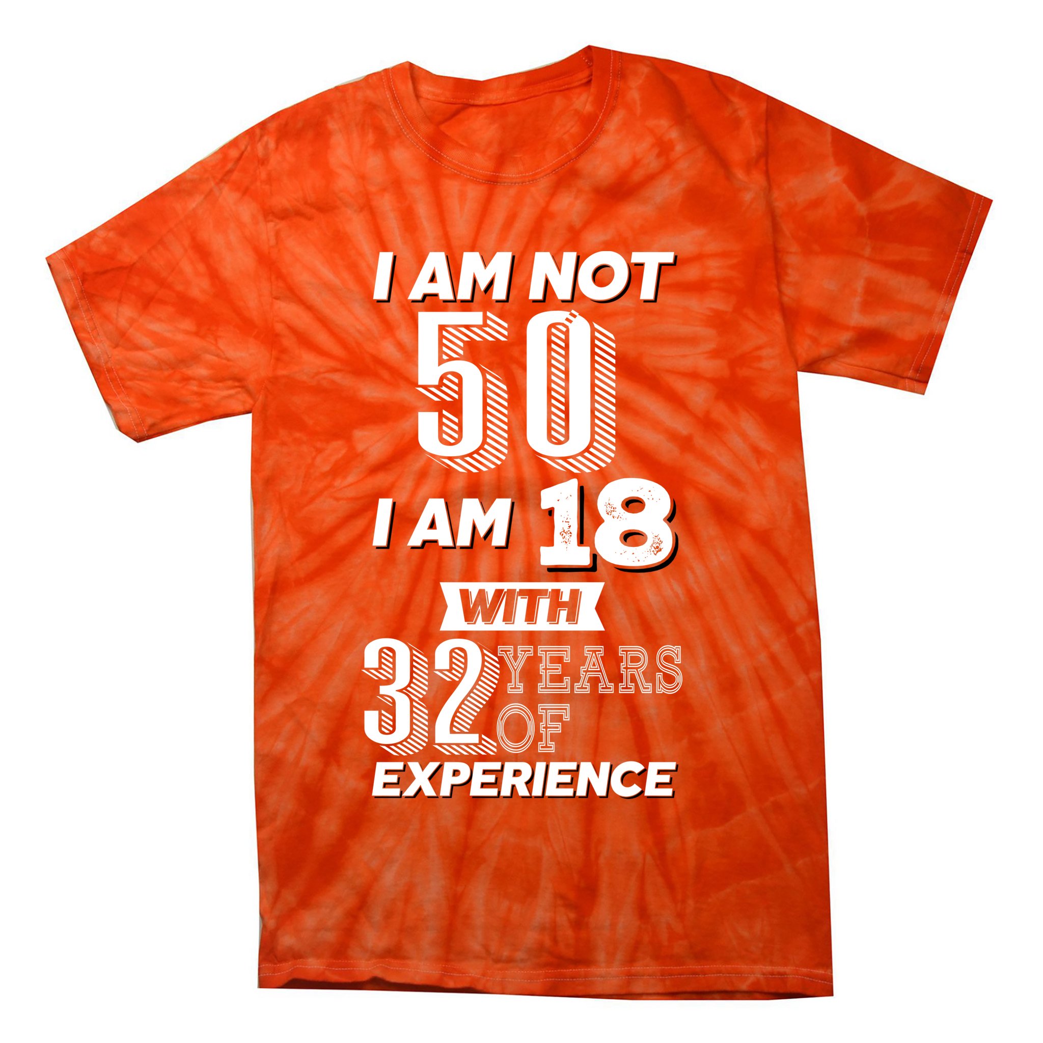 I Am Not 50 I Am 18 With 32 Years Of Experience 50th Birthday Tie-Dye T-Shirt
