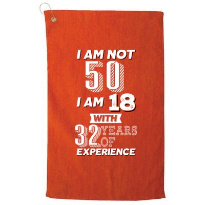 I Am Not 50 I Am 18 With 32 Years Of Experience 50th Birthday Platinum Collection Golf Towel