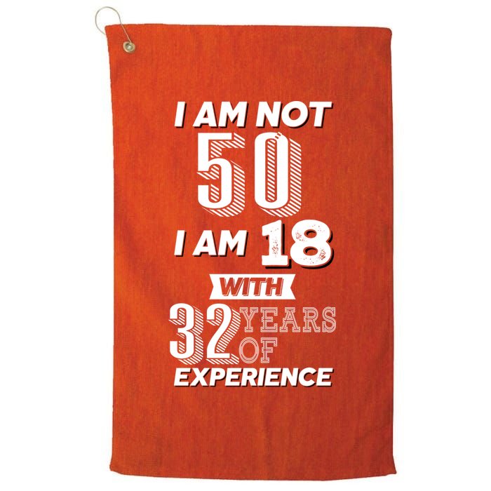 I Am Not 50 I Am 18 With 32 Years Of Experience 50th Birthday Golf Towel