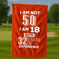 I Am Not 50 I Am 18 With 32 Years Of Experience 50th Birthday Golf Towel