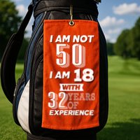 I Am Not 50 I Am 18 With 32 Years Of Experience 50th Birthday Golf Towel