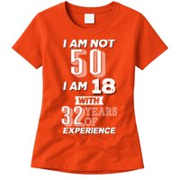 I Am Not 50 I Am 18 With 32 Years Of Experience 50th Birthday Womens T-Shirt