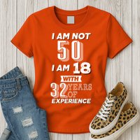 I Am Not 50 I Am 18 With 32 Years Of Experience 50th Birthday Womens T-Shirt