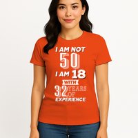 I Am Not 50 I Am 18 With 32 Years Of Experience 50th Birthday Womens T-Shirt