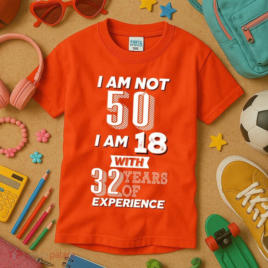 I Am Not 50 I Am 18 With 32 Years Of Experience 50th Birthday Kids T-Shirt