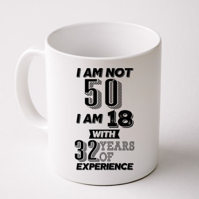 I Am Not 50 I Am 18 With 32 Years Of Experience 50th Birthday Coffee Mug