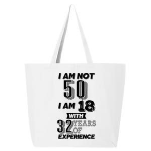 I Am Not 50 I Am 18 With 32 Years Of Experience 50th Birthday 25L Jumbo Tote