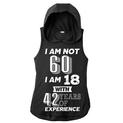 I Am Not 60 I Am 18 With 42 Years Of Experience 60th Birthday Ladies PosiCharge Tri-Blend Wicking Draft Hoodie Tank