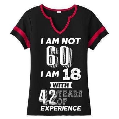 I Am Not 60 I Am 18 With 42 Years Of Experience 60th Birthday Ladies Halftime Notch Neck Tee