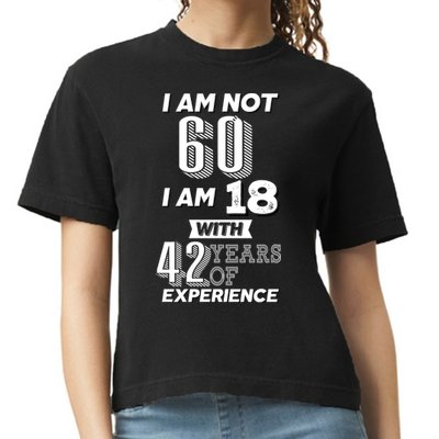 I Am Not 60 I Am 18 With 42 Years Of Experience 60th Birthday Comfort Colors Boxy T-Shirt