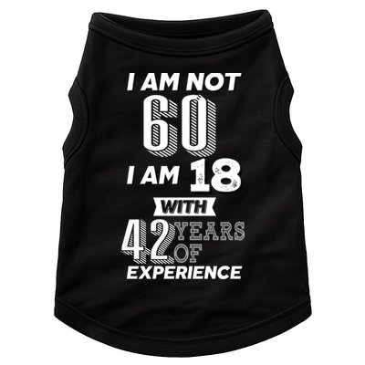 I Am Not 60 I Am 18 With 42 Years Of Experience 60th Birthday Doggie Tank