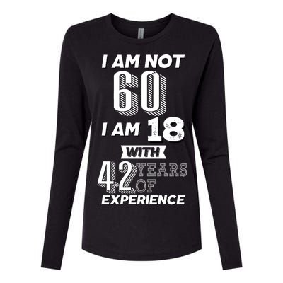 I Am Not 60 I Am 18 With 42 Years Of Experience 60th Birthday Womens Cotton Relaxed Long Sleeve T-Shirt