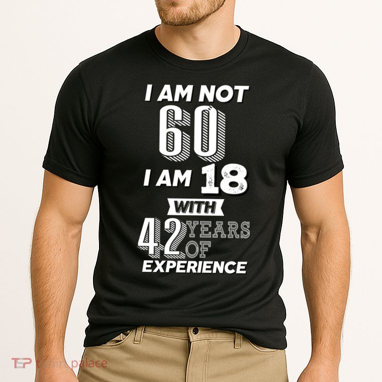 I Am Not 60 I Am 18 With 42 Years Of Experience 60th Birthday Cooling Performance Crew T-Shirt
