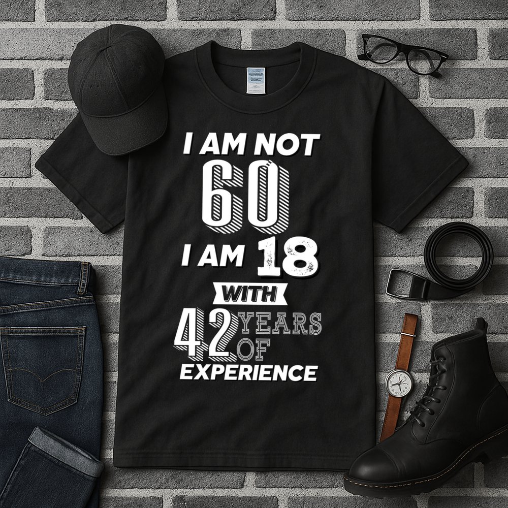 I Am Not 60 I Am 18 With 42 Years Of Experience 60th Birthday Tall T-Shirt