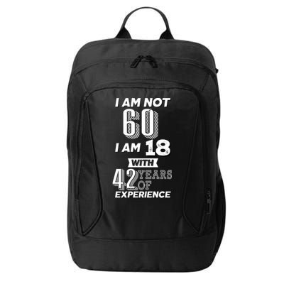 I Am Not 60 I Am 18 With 42 Years Of Experience 60th Birthday City Backpack
