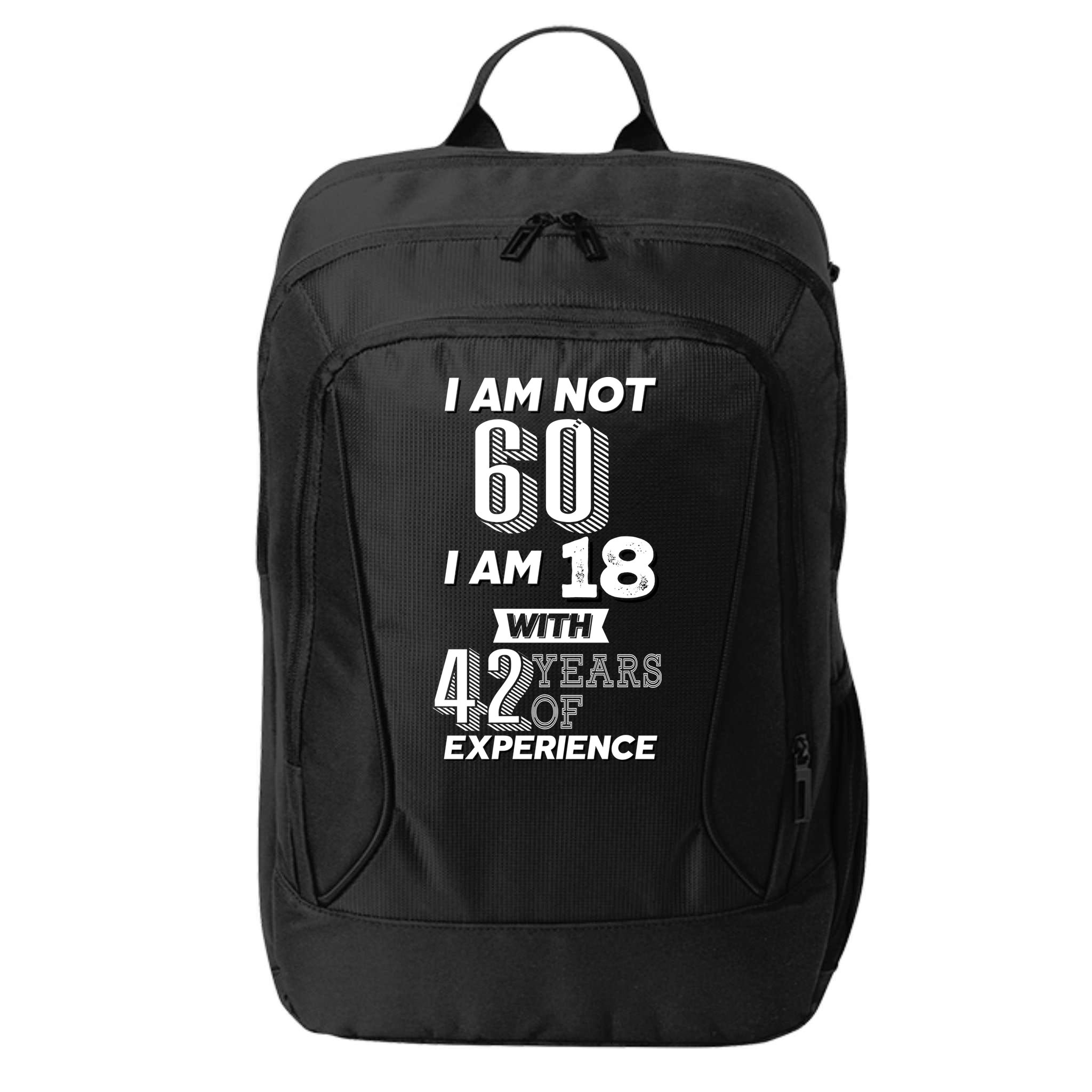I Am Not 60 I Am 18 With 42 Years Of Experience 60th Birthday City Backpack