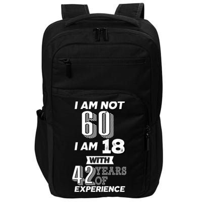 I Am Not 60 I Am 18 With 42 Years Of Experience 60th Birthday Impact Tech Backpack